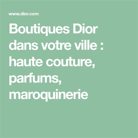 Boutiques Dior dans votre ville : haute couture, parfums, .